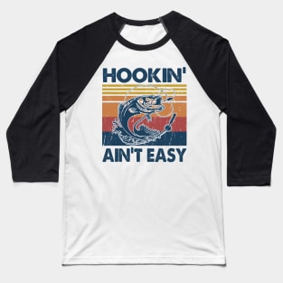 Hookin' Ain't Easy Fishing Gift Idea Baseball T-Shirt